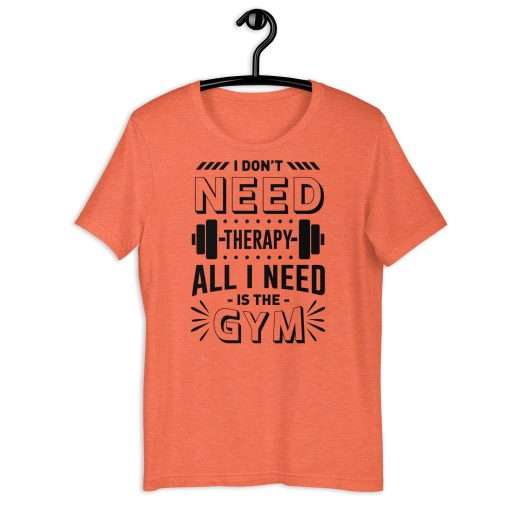 I Don't Need Therapy All I Need Is the Gym Fitness Shirt - Image 5