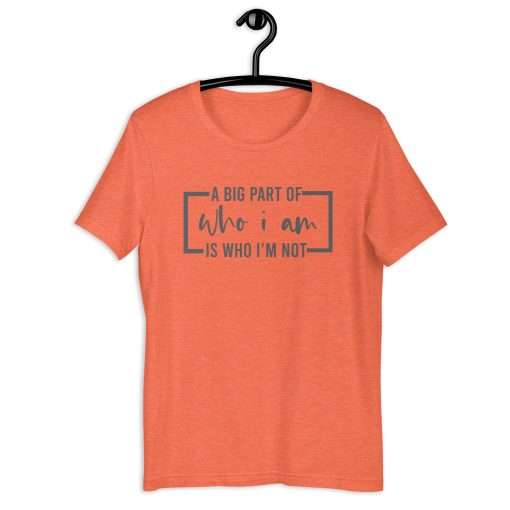 A Big Part of Who I Am Is Who I'm Not T-Shirt - Image 6