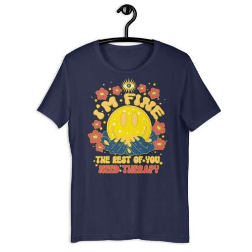 I'm Fine the Rest of You Need Therapy Funny T-Shirt - Image 3