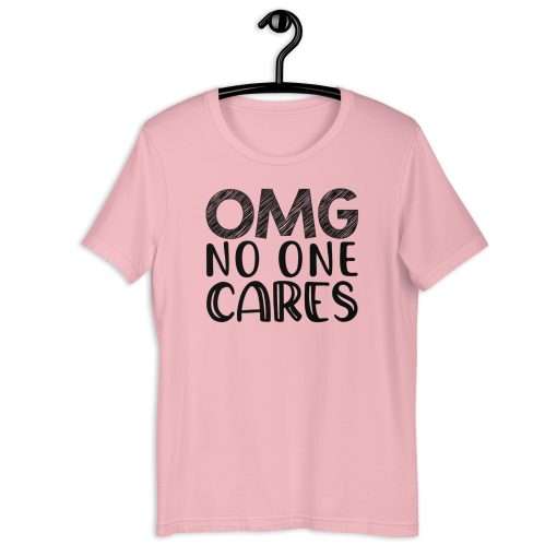 OMG No One Cares Quote Funny Sarcastic Shirt - Image 6