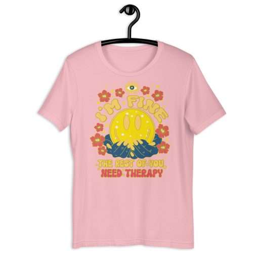 I'm Fine the Rest of You Need Therapy Funny T-Shirt - Image 8