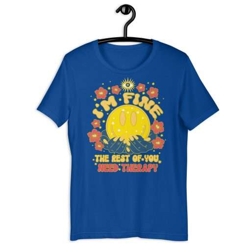 I'm Fine the Rest of You Need Therapy Funny T-Shirt - Image 5