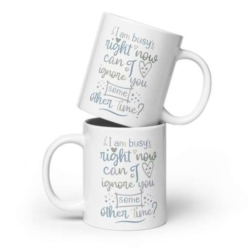 Can I Ignore You Some Other Time Funny Mug