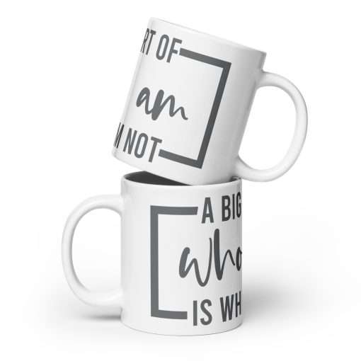 A Big Part of Who I Am Is Who I'm Not Thought-Provoking Mug