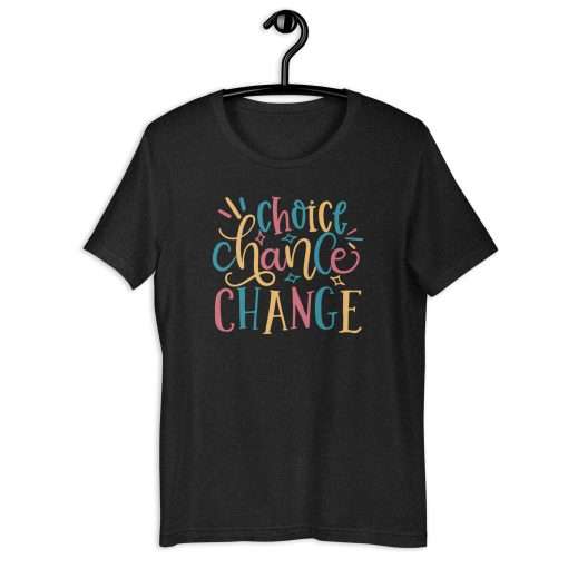 Choice Chance Change Motivational T-Shirt - Image 2